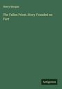 Henry Morgan: The Fallen Priest. Story Founded on Fact, Buch