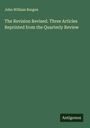 John William Burgon: The Revision Revised. Three Articles Reprinted from the Quarterly Review, Buch