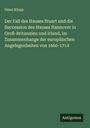 Onno Klopp: Der Fall des Hauses Stuart und die Succession des Hauses Hannover in Groß-Britannien und Irland, im Zusammenhange der europäischen Angelegenheiten von 1660-1714, Buch