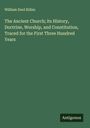 William Dool Killen: The Ancient Church; its History, Doctrine, Worship, and Constitution, Traced for the First Three Hundred Years, Buch