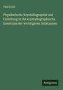 Paul Groth: Physikalische Krystallographie und Einleitung in die krystallographische Kenntniss der wichtigsten Substanzen, Buch