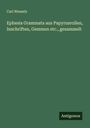 Carl Wessely: Ephesia Grammata aus Papyrusrollen, Inschriften, Gemmen etc., gesammelt, Buch