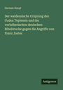Herman Haupt: Der waldensische Ursprung des Codex Teplensis und der vorlutherischen deutschen Bibeldrucke gegen die Angriffe von Franz Jostes, Buch