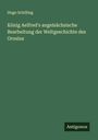 Hugo Schilling: König Aelfred's angelsächsische Bearbeitung der Weltgeschichte des Orosius, Buch