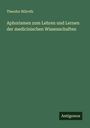 Theodor Billroth: Aphorismen zum Lehren und Lernen der medicinischen Wissenschaften, Buch