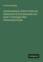 Friedrich Michelis: Antidarwinismus: Weber's Kritik der Weltansicht du Bois Reymonds und Sachs' Vorlesungen über Pflanzenphysiologie, Buch
