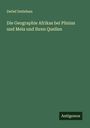 Detlef Detlefsen: Die Geographie Afrikas bei Plinius und Mela und ihren Quellen, Buch