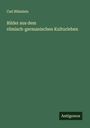 Carl Blümlein: Bilder aus dem römisch-germanischen Kulturleben, Buch