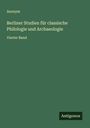 Anonym: Berliner Studien für classische Philologie und Archaeologie, Buch