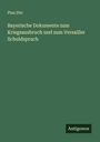 Pius Dirr: Bayerische Dokumente zum Kriegsausbruch und zum Versailler Schuldspruch, Buch