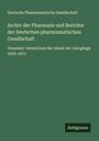 Deutsche Pharmazeutische Gesellschaft: Archiv der Pharmazie und Berichte der Deutschen pharmazeutischen Gesellschaft, Buch