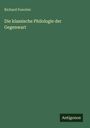 Richard Foerster: Die klassische Philologie der Gegenwart, Buch