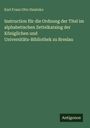Karl Franz Otto Dziatzko: Instruction für die Ordnung der Titel im alphabetischen Zettelkatalog der Königlichen und Universitäts-Bibliothek zu Breslau, Buch