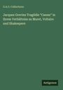 G. A. O. Collischonn: Jacques Grevins Tragödie "Caesar" in ihrem Verhältniss zu Muret, Voltaire und Shakespere, Buch