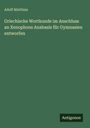 Adolf Matthias: Griechische Wortkunde im Anschluss an Xenophons Anabasis für Gymnasien entworfen, Buch
