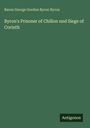 Baron George Gordon Byron Byron: Byron's Prisoner of Chillon und Siege of Corinth, Buch