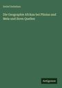 Detlef Detlefsen: Die Geographie Afrikas bei Plinius und Mela und ihren Quellen, Buch