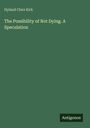 Hyland Clare Kirk: The Possibility of Not Dying. A Speculation, Buch