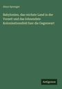 Aloys Sprenger: Babylonien, das reichste Land in der Vorzeit und das lohnendste Kolonisationsfeld fuer die Gegenwart, Buch