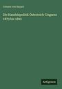 Johann Von Bazant: Die Handelspolitik Österreich-Ungarns 1875 bis 1892, Buch