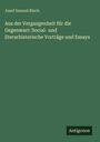 Josef Samuel Bloch: Aus der Vergangenheit für die Gegenwart: Social- und literarhistorische Vorträge und Essays, Buch