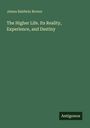 James Baldwin Brown: The Higher Life. Its Reality, Experience, and Destiny, Buch