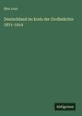 Max Lenz: Deutschland im Kreis der Großmächte 1871-1914, Buch