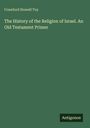Crawford Howell Toy: The History of the Religion of Israel. An Old Testament Primer, Buch