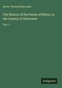 Henry Thomas Ellacombe: The History of the Parish of Bitton, in the County of Gloucester, Buch