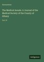 Anonymous: The Medical Annals. A Journal of the Medical Society of the County of Albany, Buch
