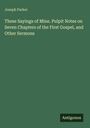 Joseph Parker: These Sayings of Mine. Pulpit Notes on Seven Chapters of the First Gospel, and Other Sermons, Buch