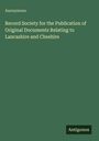 Anonymous: Record Society for the Publication of Original Documents Relating to Lancashire and Cheshire, Buch