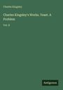 Charles Kingsley: Charles Kingsley's Works. Yeast. A Problem, Buch