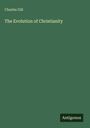Charles Gill: The Evolution of Christianity, Buch