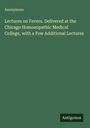 Anonymous: Lectures on Fevers. Delivered at the Chicago Homoeopathic Medical College, with a Few Additional Lectures, Buch