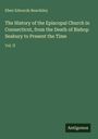 Eben Edwards Beardsley: The History of the Episcopal Church in Connecticut, from the Death of Bishop Seabury to Present the Time, Buch