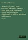 Robert Stewart Morrison: The Mining Reports. A Series Containing the Cases on the Law of Mines Found in the American and English Reports, Arranged Alphabetically by Subjects, with Notes and References, Buch