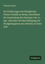 Wilhelm Stieber: Die Erfahrungen des Königlichen Polizei-Präsidii zu Berlin, betreffend die Anwendung des Gesetzes vom 11. Apr. 1854 über die Beschäftigung der Strafgefangenen mit Arbeiten in freier Luft, Buch