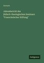Anonym: Jahresbericht des jüdisch-theologischen Seminars "Fraenckelscher Stiftung", Buch