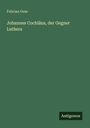 Felician Gess: Johannes Cochläus, der Gegner Luthers, Buch