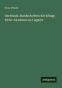 Ernst Pfudel: Die Musik-Handschriften der Königl. Ritter-Akademie zu Liegnitz, Buch