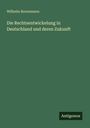 Wilhelm Bornemann: Die Rechtsentwickelung in Deutschland und deren Zukunft, Buch