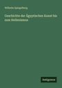 Wilhelm Spiegelberg: Geschichte der Ägyptischen Kunst bis zum Hellenismus, Buch