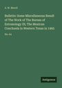 A. W. Morril: Bulletin: Some Miscellaneous Result of The Work of The Bureau of Entomology IX; The Mexican Conchuela in Western Texas in 1905, Buch