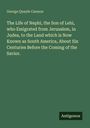 George Quayle Cannon: The Life of Nephi, the Son of Lehi, who Emigrated from Jerusalem, in Judea, to the Land which is Now Known as South America, About Six Centuries Before the Coming of the Savior., Buch