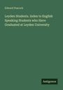 Edward Peacock: Leyden Students. Index to English Speaking Students who Have Graduated at Leyden University, Buch