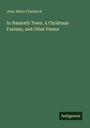 John White Chadwick: In Nazareth Town. A Christmas Fantasy, and Other Poems, Buch