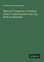 Charles Johnson Maynard: Manual of Taxidermy; A Complete Guide in Collecting and Preserving Birds and Mammals, Buch
