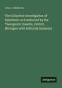 John J. Mulheron: The Collective Investigation of Diphtheria as Conducted by the Therapeutic Gazette, Detroit, Michigan; with Editorial Summary, Buch
