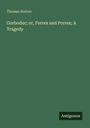 Thomas Norton: Gorboduc; or, Ferrex and Porrex; A Tragedy, Buch